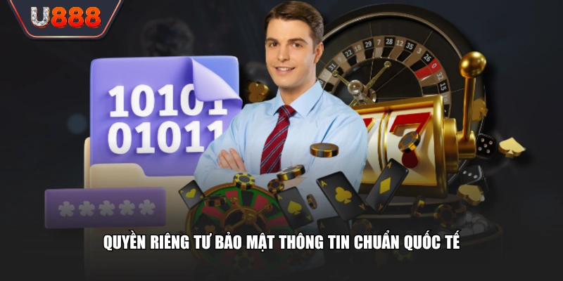 Chính Sách Quyền Riêng Tư U888 Bảo Vệ Dữ Liệu Cho Hội Viên 2 Quyền riêng tư bảo mật thông tin chuẩn quốc tế