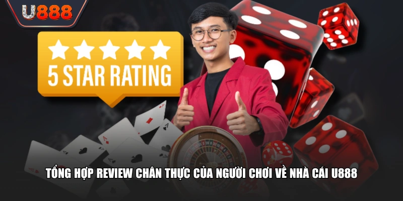 Tổng Hợp Review Chi Tiết Đánh Giá Sân Chơi Uy Tín U888 3 Tổng hợp review chân thực của người chơi về nhà cái U888